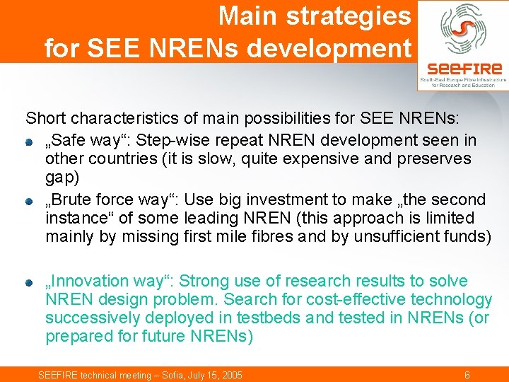 Main strategies for SEE NRENs development Short characteristics of main possibilities for SEE NRENs: