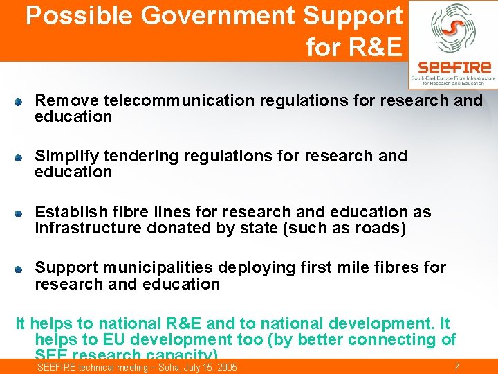 Possible Government Support for R&E Remove telecommunication regulations for research and education Simplify tendering