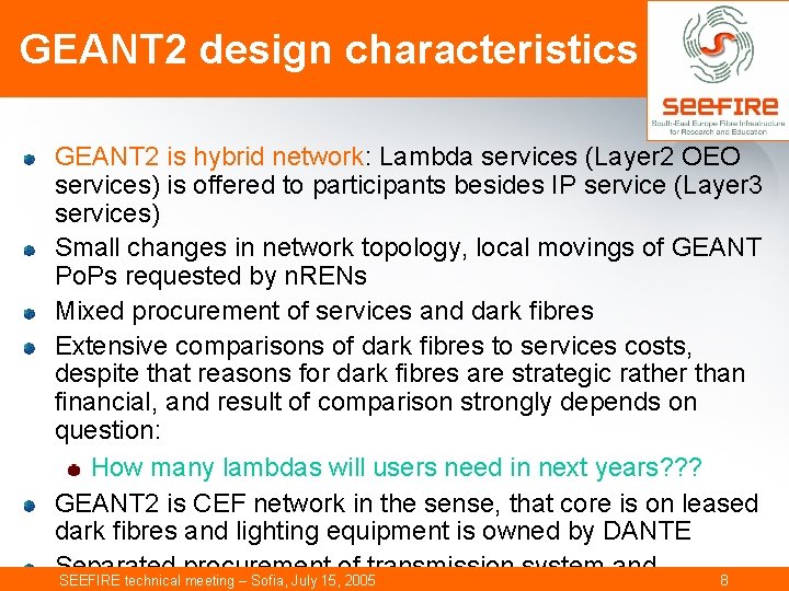 GEANT 2 design characteristics GEANT 2 is hybrid network: Lambda services (Layer 2 OEO