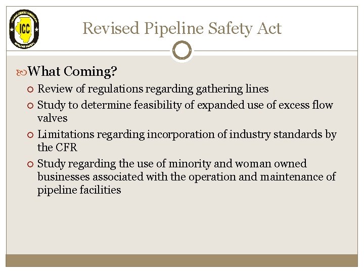 Revised Pipeline Safety Act What Coming? Review of regulations regarding gathering lines Study to