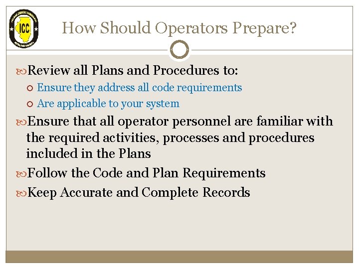 How Should Operators Prepare? Review all Plans and Procedures to: Ensure they address all