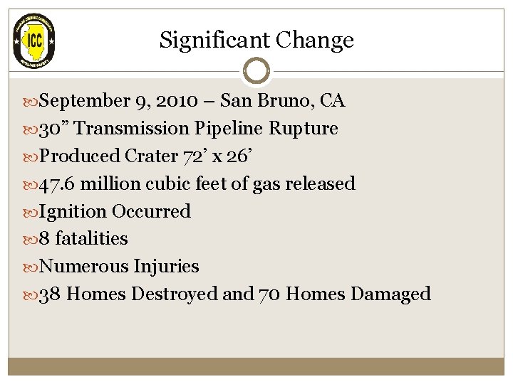 Significant Change September 9, 2010 – San Bruno, CA 30” Transmission Pipeline Rupture Produced