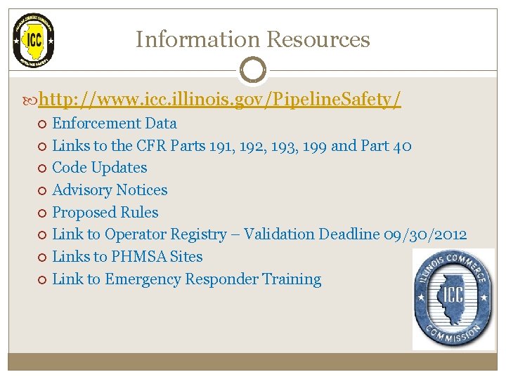 Information Resources http: //www. icc. illinois. gov/Pipeline. Safety/ Enforcement Data Links to the CFR