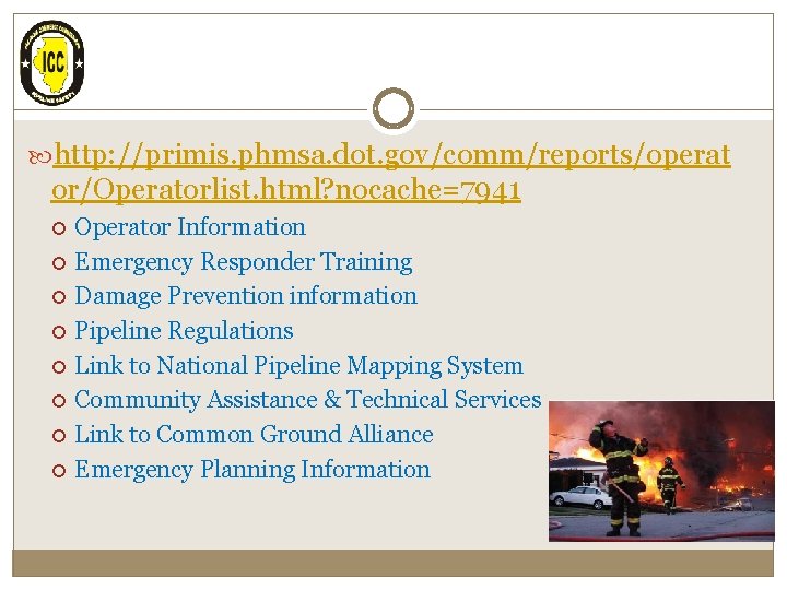  http: //primis. phmsa. dot. gov/comm/reports/operat or/Operatorlist. html? nocache=7941 Operator Information Emergency Responder Training