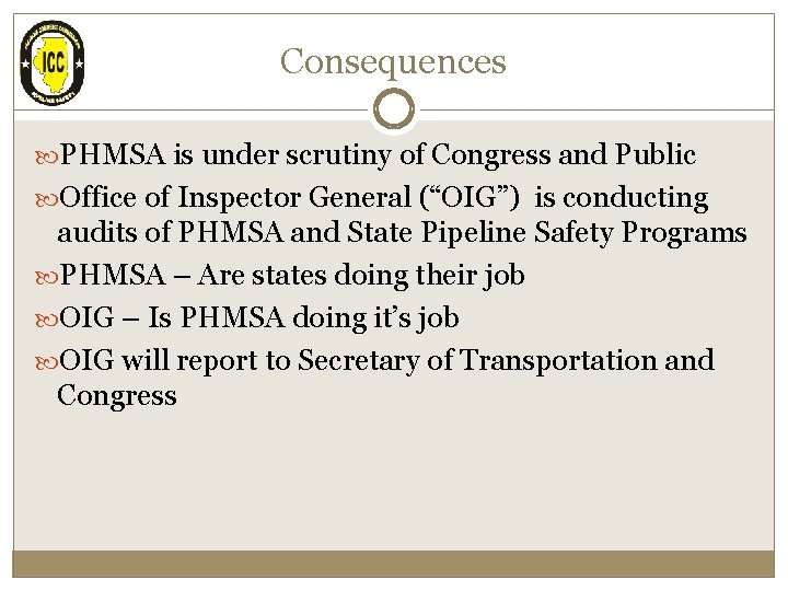 Consequences PHMSA is under scrutiny of Congress and Public Office of Inspector General (“OIG”)