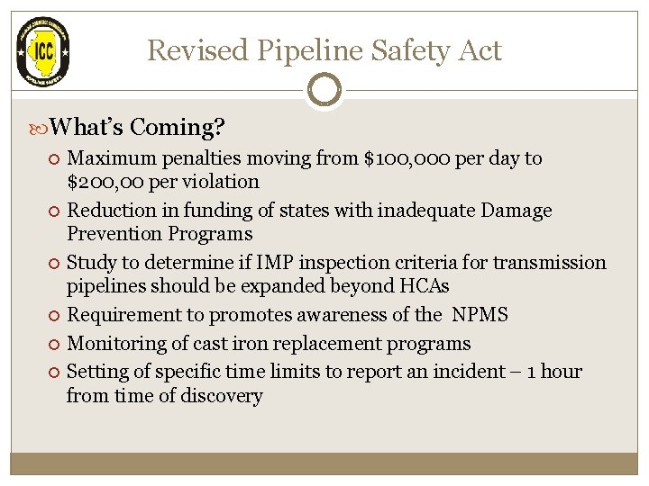 Revised Pipeline Safety Act What’s Coming? Maximum penalties moving from $100, 000 per day