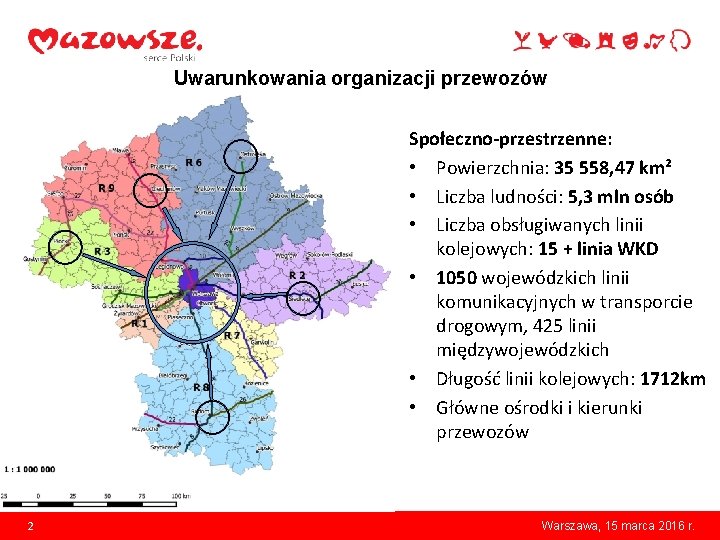 Uwarunkowania organizacji przewozów Społeczno-przestrzenne: • Powierzchnia: 35 558, 47 km² • Liczba ludności: 5,