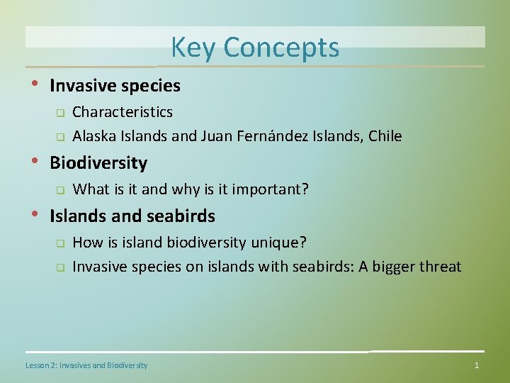 Key Concepts • Invasive species q q Characteristics Alaska Islands and Juan Fernández Islands,