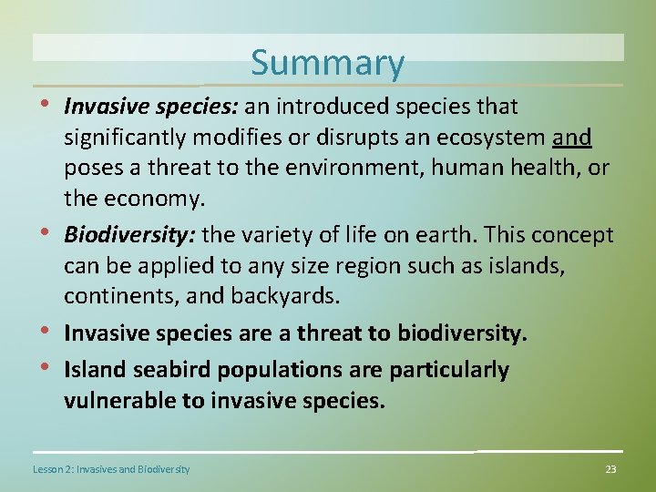 Summary • Invasive species: an introduced species that • • • significantly modifies or