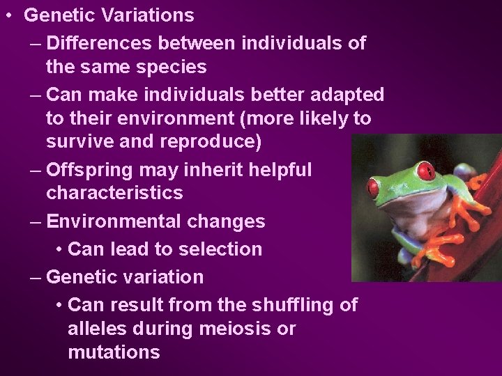  • Genetic Variations – Differences between individuals of the same species – Can