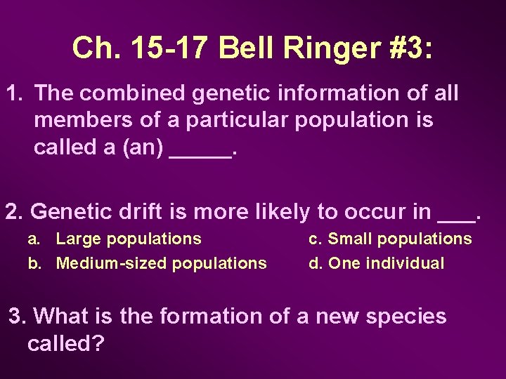 Ch. 15 -17 Bell Ringer #3: 1. The combined genetic information of all members