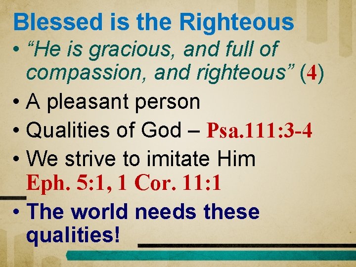 Blessed is the Righteous • “He is gracious, and full of compassion, and righteous”