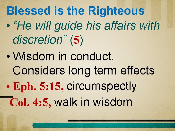 Blessed is the Righteous • “He will guide his affairs with discretion” (5) •