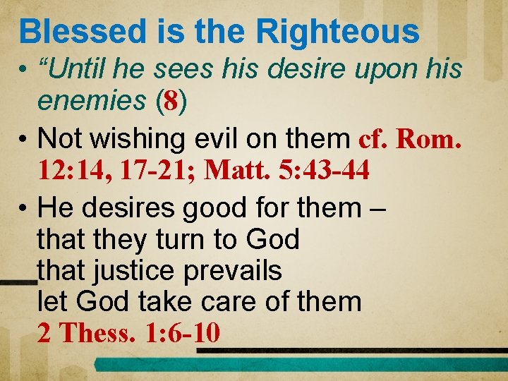 Blessed is the Righteous • “Until he sees his desire upon his enemies (8)