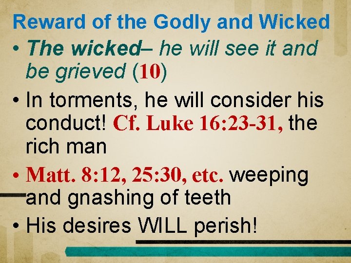 Reward of the Godly and Wicked • The wicked– he will see it and