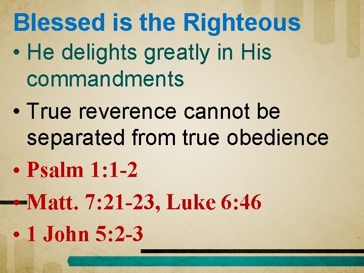 Blessed is the Righteous • He delights greatly in His commandments • True reverence
