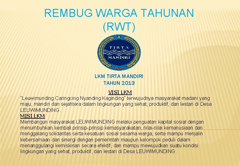 REMBUG WARGA TAHUNAN (RWT) LKM TIRTA MANDIRI TAHUN 2013 VISI LKM ”Leuwimunding Caringcing Nyanding REMBUG WARGA TAHUNAN (RWT) LKM TIRTA MANDIRI TAHUN 2013 VISI LKM ”Leuwimunding Caringcing Nyanding