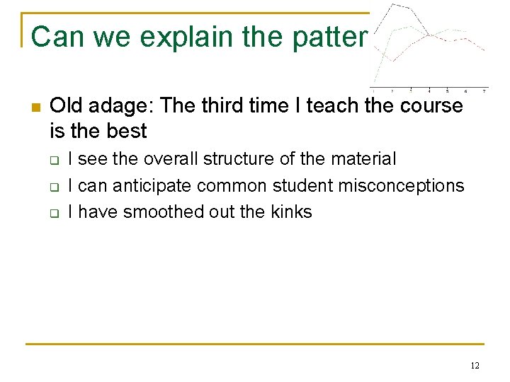 Can we explain the pattern? n Old adage: The third time I teach the
