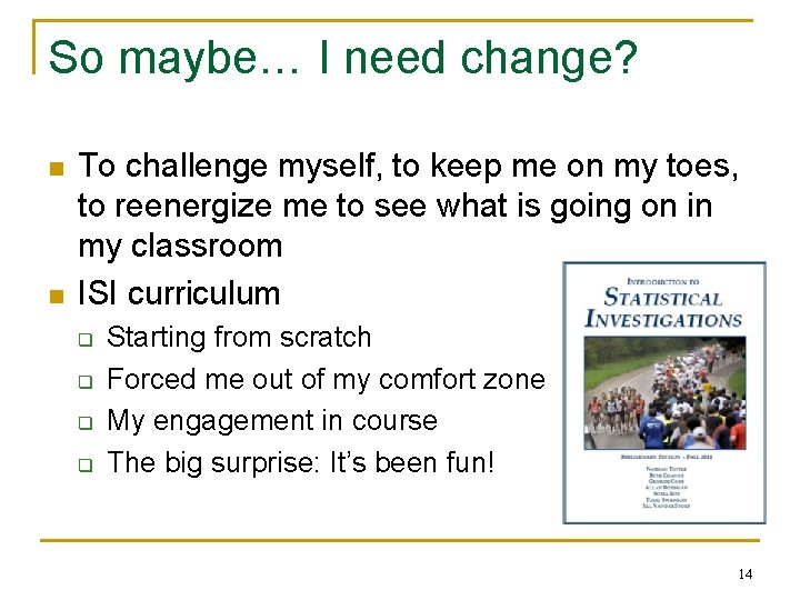So maybe… I need change? n n To challenge myself, to keep me on