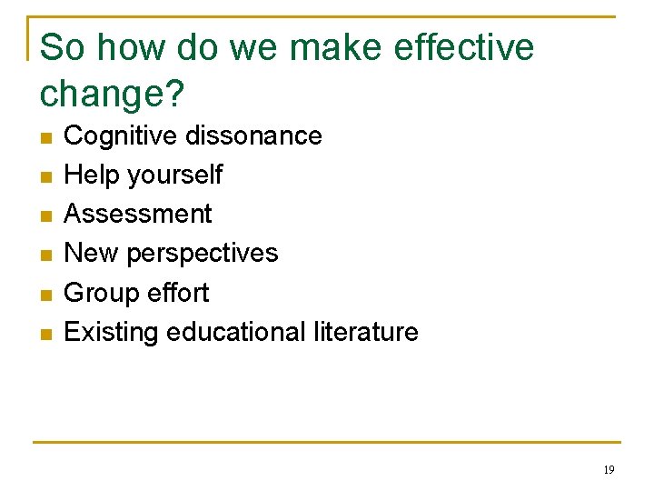 So how do we make effective change? n n n Cognitive dissonance Help yourself