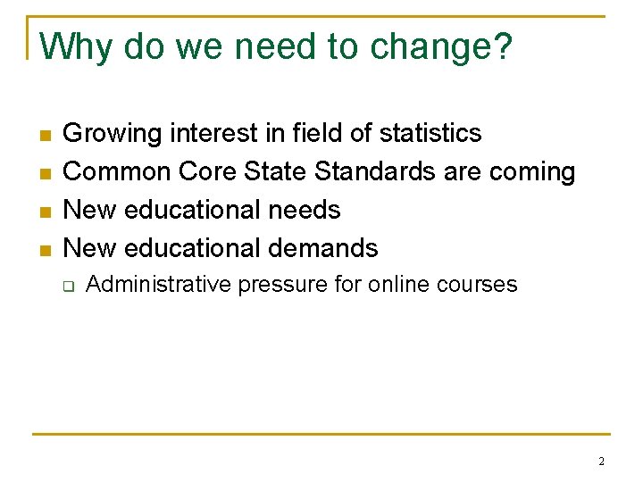 Why do we need to change? n n Growing interest in field of statistics