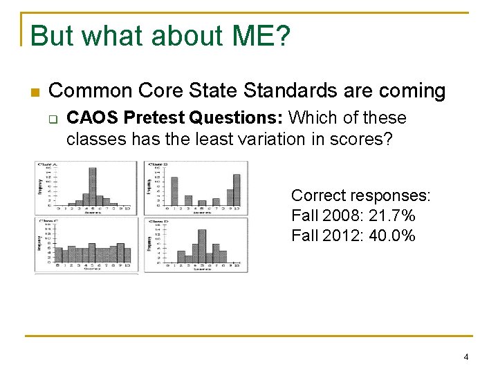 But what about ME? n Common Core State Standards are coming q CAOS Pretest