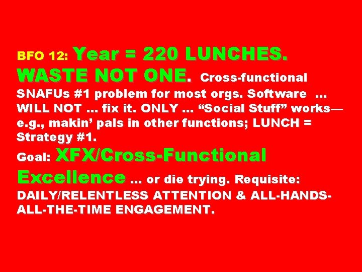 BFO 12: Year = 220 LUNCHES. WASTE NOT ONE. Cross-functional SNAFUs #1 problem for