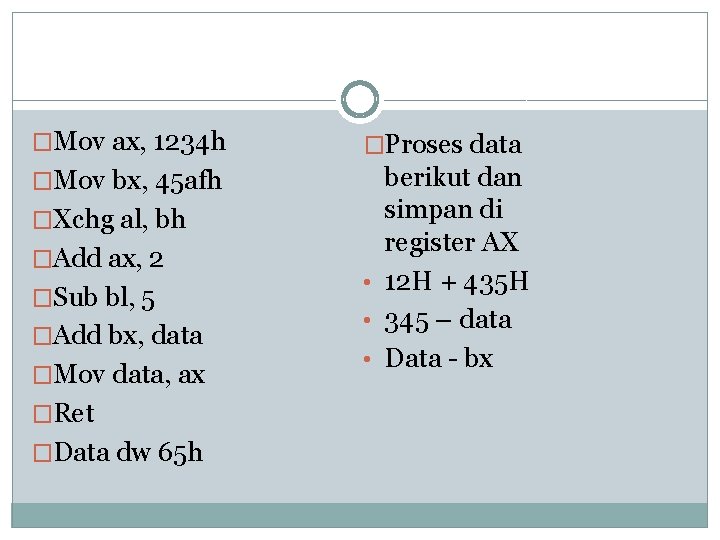 �Mov ax, 1234 h �Proses data �Mov bx, 45 afh berikut dan simpan di
