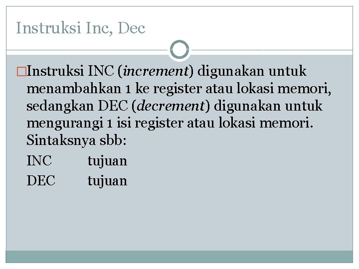 Instruksi Inc, Dec �Instruksi INC (increment) digunakan untuk menambahkan 1 ke register atau lokasi