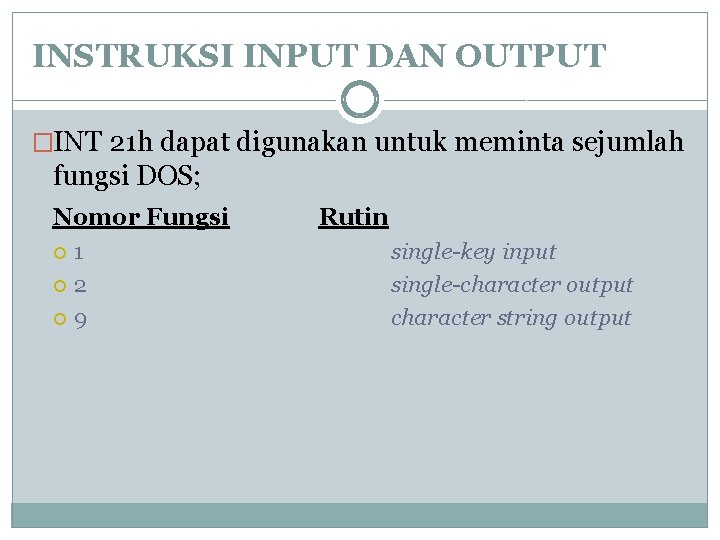 INSTRUKSI INPUT DAN OUTPUT �INT 21 h dapat digunakan untuk meminta sejumlah fungsi DOS;
