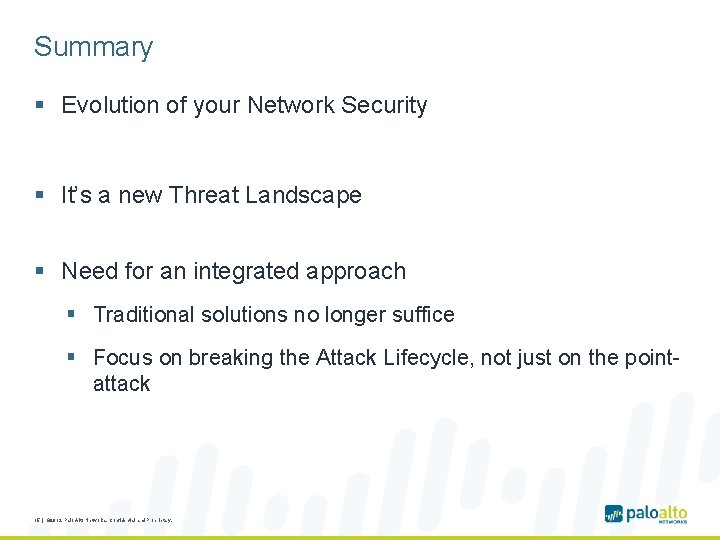 Summary § Evolution of your Network Security § It’s a new Threat Landscape §
