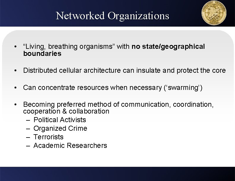 Networked Organizations • “Living, breathing organisms” with no state/geographical boundaries • Distributed cellular architecture