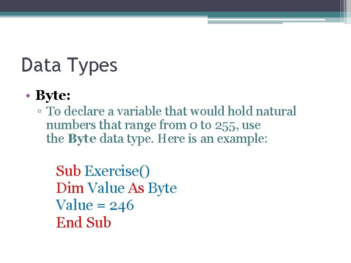 Data Types • Byte: ▫ To declare a variable that would hold natural numbers