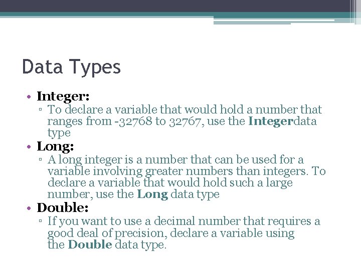 Data Types • Integer: ▫ To declare a variable that would hold a number