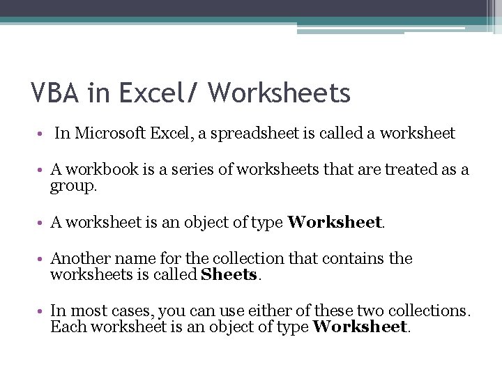 VBA in Excel/ Worksheets • In Microsoft Excel, a spreadsheet is called a worksheet