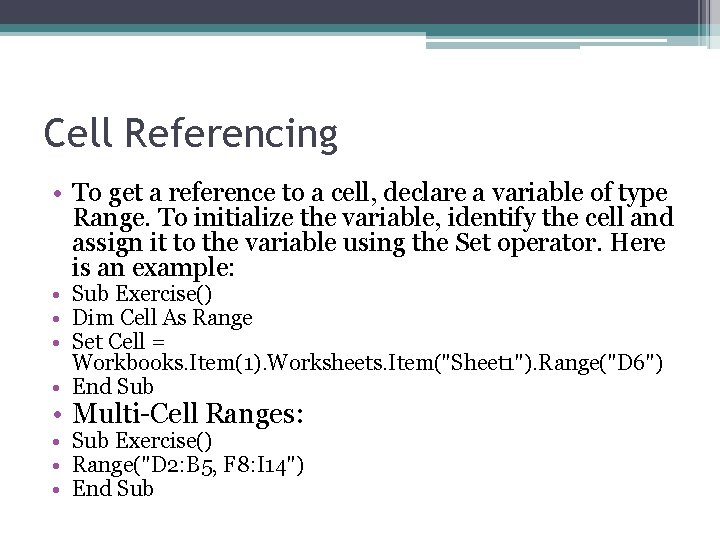 Cell Referencing • To get a reference to a cell, declare a variable of