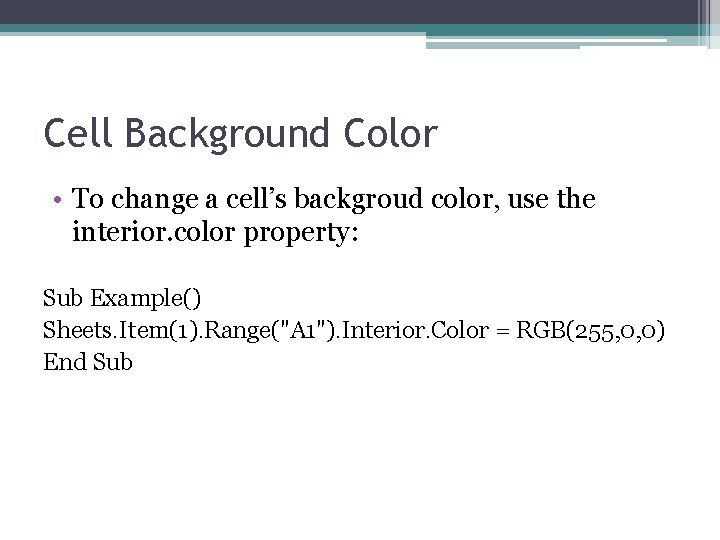Cell Background Color • To change a cell’s backgroud color, use the interior. color