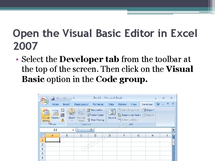 Open the Visual Basic Editor in Excel 2007 • Select the Developer tab from