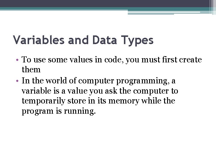 Variables and Data Types • To use some values in code, you must first