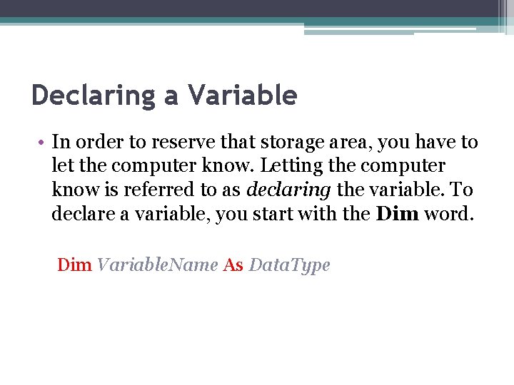 Declaring a Variable • In order to reserve that storage area, you have to