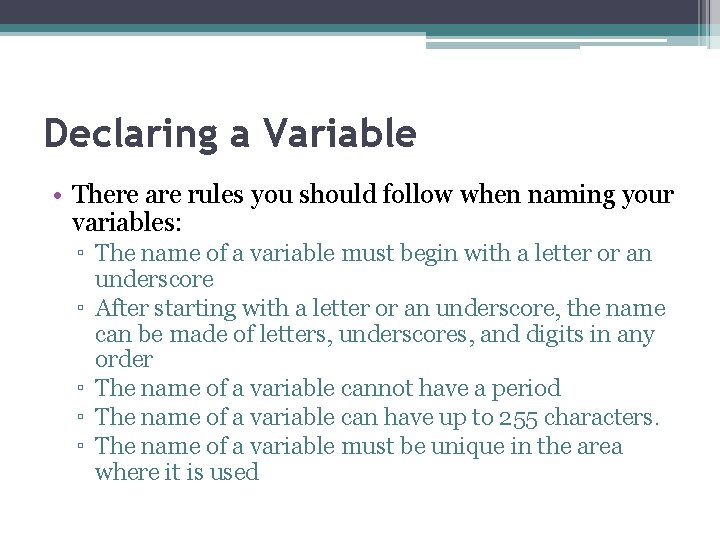 Declaring a Variable • There are rules you should follow when naming your variables: