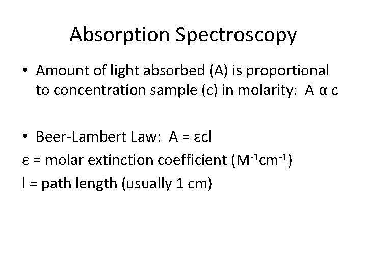 Absorption Spectroscopy • Amount of light absorbed (A) is proportional to concentration sample (c)