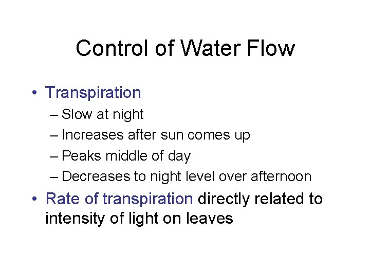 Control of Water Flow • Transpiration – Slow at night – Increases after sun