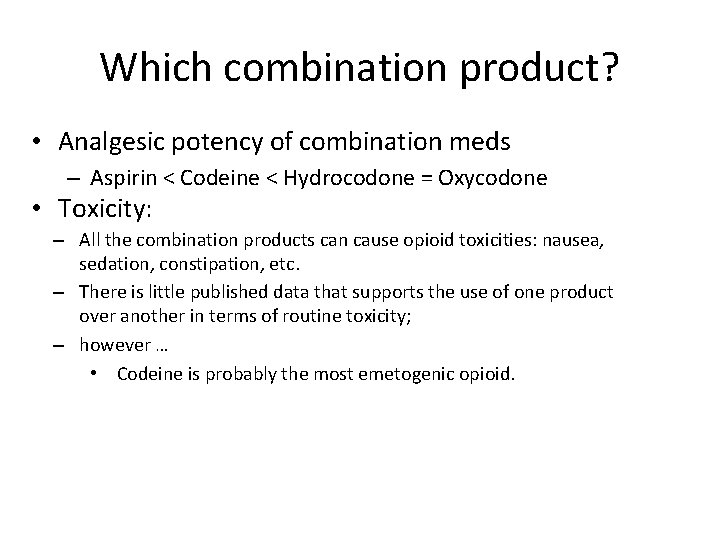 Which combination product? • Analgesic potency of combination meds – Aspirin < Codeine <