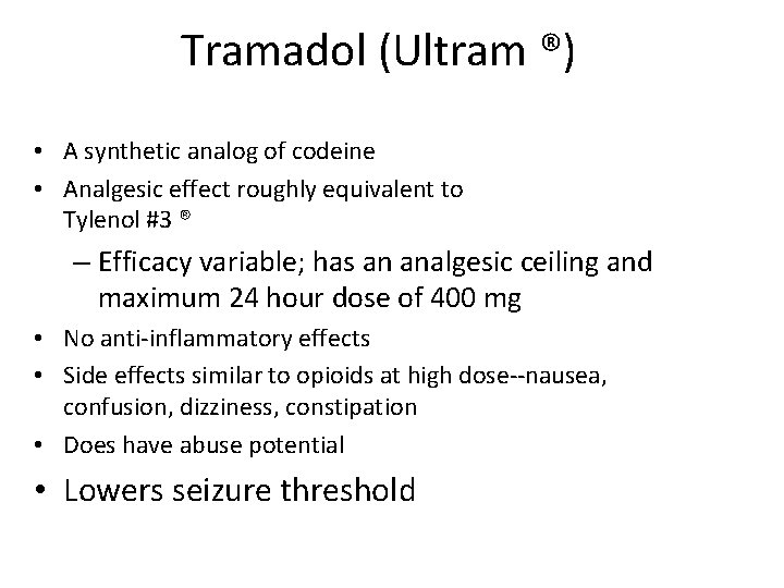 Tramadol (Ultram ®) • A synthetic analog of codeine • Analgesic effect roughly equivalent