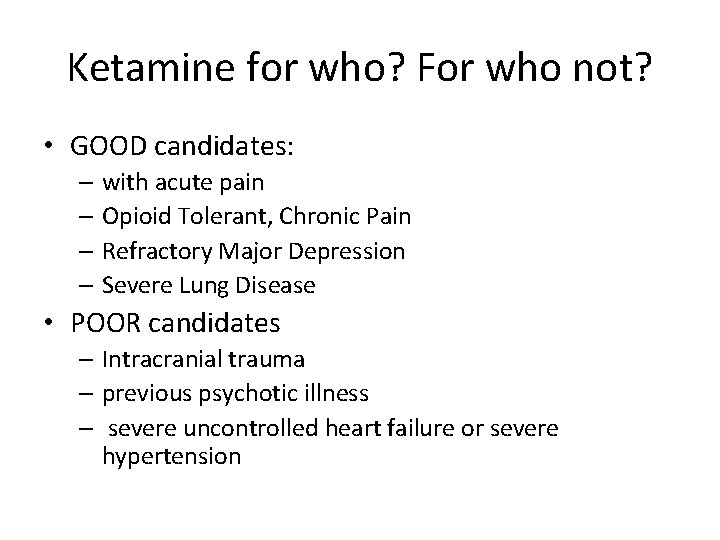 Ketamine for who? For who not? • GOOD candidates: – with acute pain –