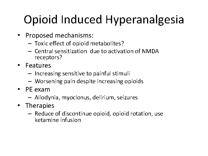 Opioid Induced Hyperanalgesia • Proposed mechanisms: – Toxic effect of opioid metabolites? – Central