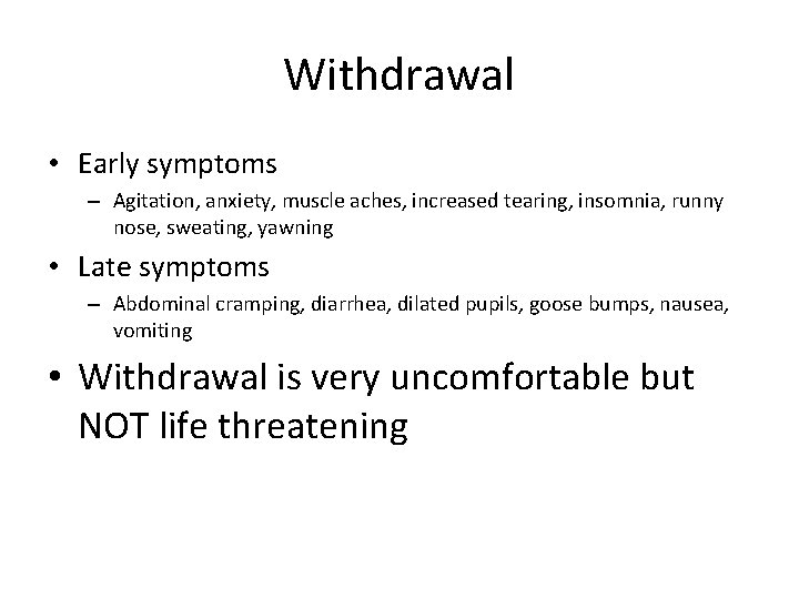 Withdrawal • Early symptoms – Agitation, anxiety, muscle aches, increased tearing, insomnia, runny nose,