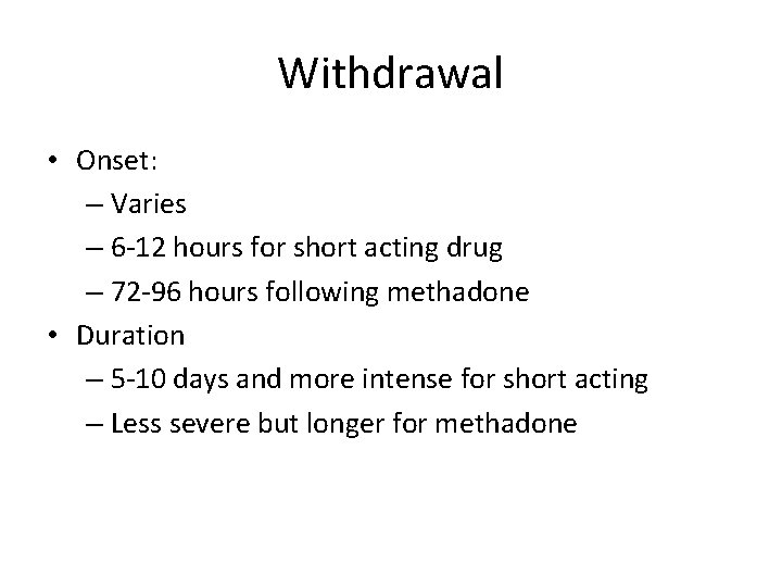 Withdrawal • Onset: – Varies – 6 -12 hours for short acting drug –