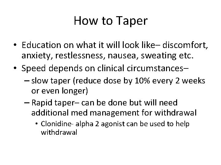How to Taper • Education on what it will look like– discomfort, anxiety, restlessness,